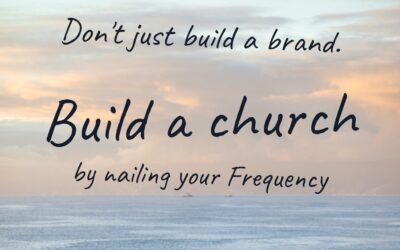 Don’t just build a brand. Build a church by nailing your Frequency